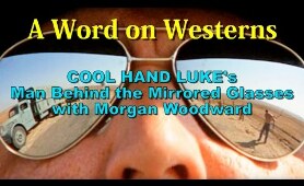 COOL HAND LUKE's Man Behind the Mirrored Glasses with Morgan Woodward